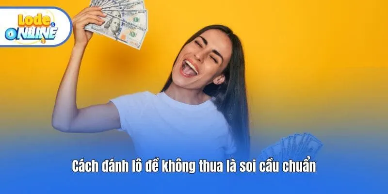 Cách đánh lô đề không thua là soi cầu chuẩn