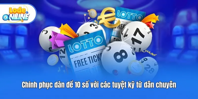 Chinh phục dàn đề 10 số với các tuyệt kỹ từ dân chuyên