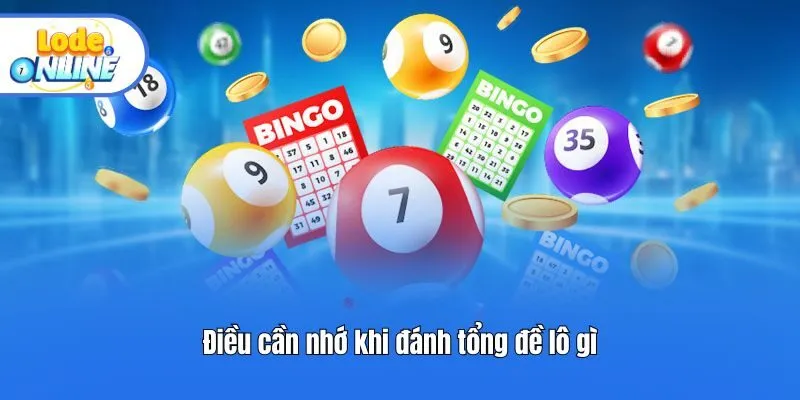 Điều cần nhớ khi đánh tổng đề lô gì