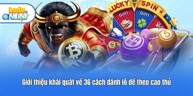 Giới thiệu khái quát về 36 cách đánh lô đề theo cao thủ