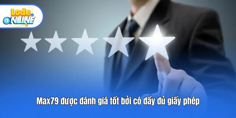 Max79 được đánh giá tốt bởi có đầy đủ giấy phép