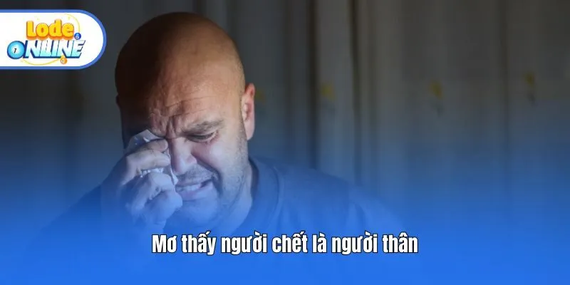 Mơ thấy người chết là người thân