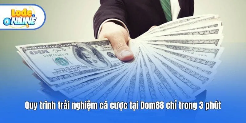Quy trình trải nghiệm cá cược tại Dom88 chỉ trong 3 phút