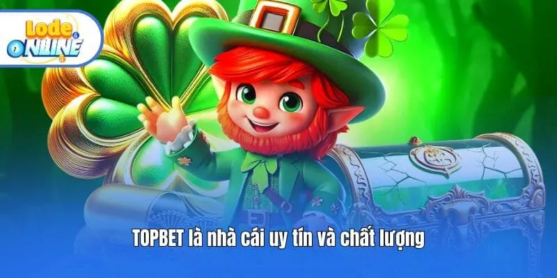 TOPBET là nhà cái uy tín và chất lượng