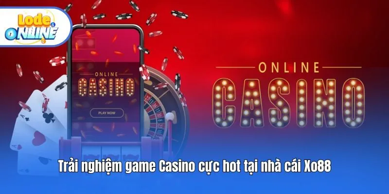 Trải nghiệm game Casino cực hot tại nhà cái Xo88