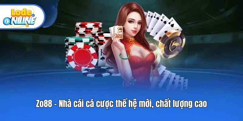 Zo88 - Nhà cái cá cược thế hệ mới, chất lượng cao