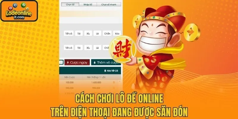 Cách chơi lô đề online trên điện thoại đang được săn đón