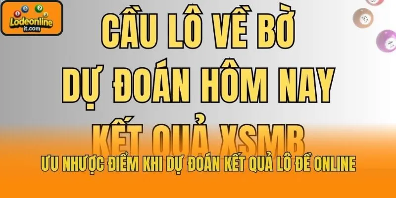 Ưu nhược điểm khi dự đoán kết quả lô đề online