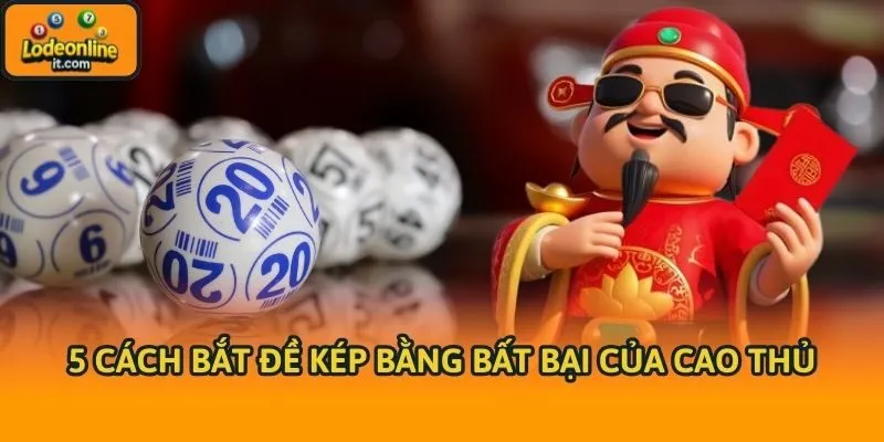 5 cách bắt đề kép bằng bất bại của cao thủ