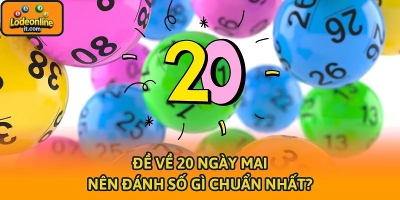 Đề về 20 ngày mai nên đánh số gì chuẩn nhất?