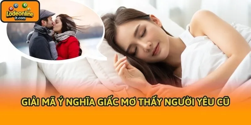 Giải mã ý nghĩa giấc mơ thấy người yêu cũ