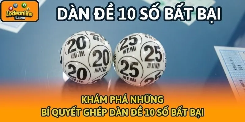 Khám phá những bí quyết ghép dàn đề 10 số bất bại