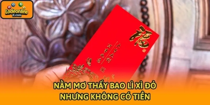 Nằm mơ thấy bao lì xì đỏ nhưng không có tiền