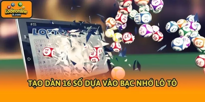 Tạo dàn 16 số dựa vào bạc nhớ lô tô