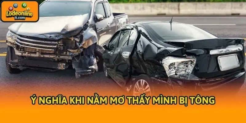 Ý nghĩa khi nằm mơ thấy mình bị tông